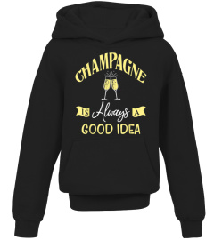 Champagne Is Always A Good Idea Party Gift T-Shirt