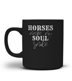 HORSES MAKE MY SOUL SMILE HAPPY WESTERN TEXT TSHIRT - HOODIE - MUG (FULL SIZE AND COLOR)