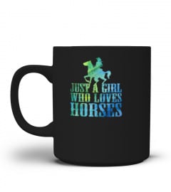 JUST A GIRL WHO LOVES HORSES TSHIRT WESTERN COWGIRL TSHIRT - HOODIE - MUG (FULL SIZE AND COLOR)