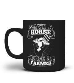 SAVE A HORSE  RIDE A FARMER TSHIRT - HOODIE - MUG (FULL SIZE AND COLOR)
