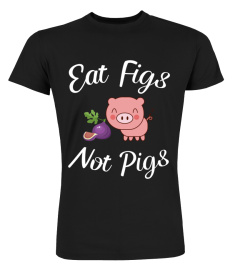 EAT FIGS NOT PIGS T SHIRT FUNNY VEGAN VEGETARIAN TSHIRT - HOODIE - MUG (FULL SIZE AND COLOR)