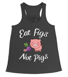 EAT FIGS NOT PIGS T SHIRT FUNNY VEGAN VEGETARIAN TSHIRT - HOODIE - MUG (FULL SIZE AND COLOR)