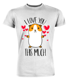 GUINEA PIG I LOVE YOU THIS MUCH VALENTINES DAY TSHIRT - HOODIE - MUG (FULL SIZE AND COLOR)