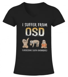 I SUFFER FROM OSD OBSESSIVE SLOTH DISORDER TSHIRT - HOODIE - MUG (FULL SIZE AND COLOR)