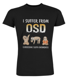 I SUFFER FROM OSD OBSESSIVE SLOTH DISORDER TSHIRT - HOODIE - MUG (FULL SIZE AND COLOR)