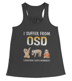 I SUFFER FROM OSD OBSESSIVE SLOTH DISORDER TSHIRT - HOODIE - MUG (FULL SIZE AND COLOR)