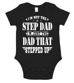 I'm Not The Step Dad I'm just The Dad That Stepped Up T-Shirt