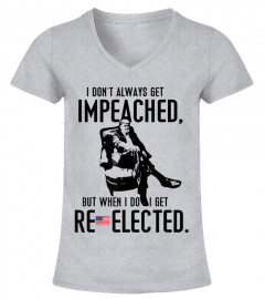 Reelect Trump 2020 I Dont Always Get Impeached Impeach Gift