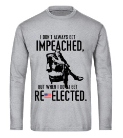 Reelect Trump 2020 I Dont Always Get Impeached Impeach Gift