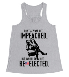 Reelect Trump 2020 I Dont Always Get Impeached Impeach Gift