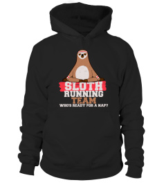 SLOTH RUNNING TEAM SHIRT WHOS READY FOR A NAP TSHIRT - HOODIE - MUG (FULL SIZE AND COLOR)