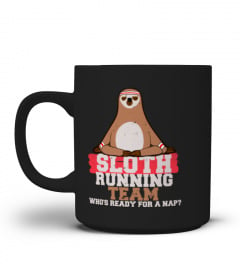 SLOTH RUNNING TEAM SHIRT WHOS READY FOR A NAP TSHIRT - HOODIE - MUG (FULL SIZE AND COLOR)