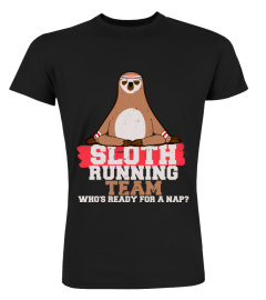 SLOTH RUNNING TEAM SHIRT WHOS READY FOR A NAP TSHIRT - HOODIE - MUG (FULL SIZE AND COLOR)