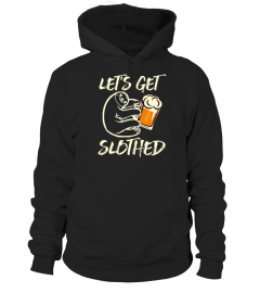 LETS GET SLOTHED FUNNY ANIMAL SLOTH BEER PUN HUMOR TSHIRT - HOODIE - MUG (FULL SIZE AND COLOR)