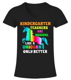 KINDERGARTEN TEACHERS ARE MAGICAL LIKE A UNICORN ONLY BETTER TSHIRT - HOODIE - MUG (FULL SIZE AND COLOR)