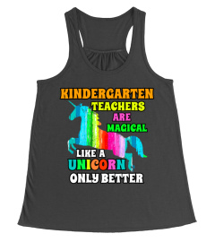 KINDERGARTEN TEACHERS ARE MAGICAL LIKE A UNICORN ONLY BETTER TSHIRT - HOODIE - MUG (FULL SIZE AND COLOR)
