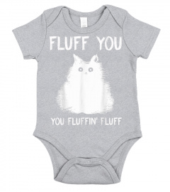 Fluff You You Fluffin' Fluff Shirt Funny Cat Kitten T-Shirts