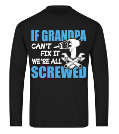 If Grandpa Can t Fix It Were It We re All Screwed T-Shirt