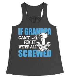 If Grandpa Can t Fix It Were It We re All Screwed T-Shirt