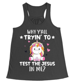 Why Yall Tryin To Test The Jesus In Me Unicorn