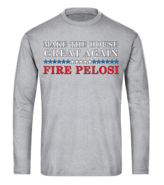 Make The House Great Again Fire Pelosi- MAGA Trump 2020 T-Shirt