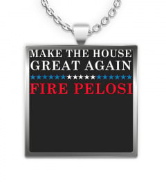 Make The House Great Again Fire Pelosi- MAGA Trump 2020 T-Shirt