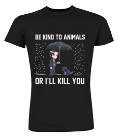 Be kind to animals or ill kill you wick