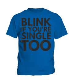 Funny Single Person | Blink If You'Re Single Too T-Shirt