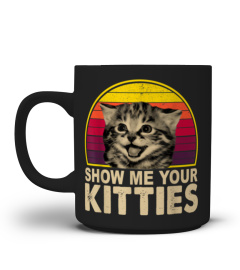 Show Me Your Kitties Funny Cat Gifts for Cat Kitten Lovers T-Shirt