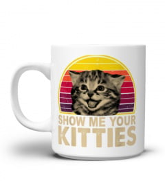 Show Me Your Kitties Funny Cat Gifts for Cat Kitten Lovers T-Shirt