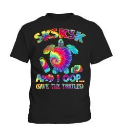 Tie Dye SKSKSK and I Oop Save the Turtles Gift Visco Girl T-Shirt