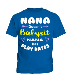 Nana Doesn'T Babysit Nana Has Play Dates Funny Nana T-Shirt