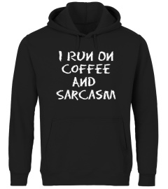 I Run On Coffee And Sarcasm Shirt