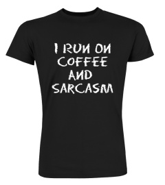 I Run On Coffee And Sarcasm Shirt