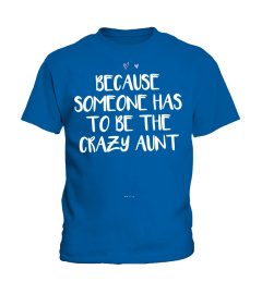 Funny Because Someone Has To Be The Crazy Aunt Gift Sweatshirt