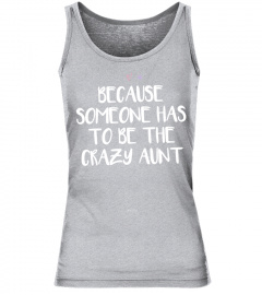 Funny Because Someone Has To Be The Crazy Aunt Gift Sweatshirt