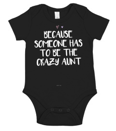 Funny Because Someone Has To Be The Crazy Aunt Gift Sweatshirt