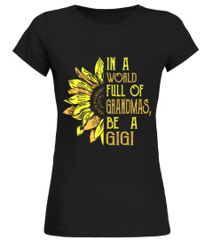 in a world full of grandmas be a GiGi Sunflower shirt, Sunflower GiGi Shirt, Grandma Vintage Shirt, GiGi Squad, GiGi Life Shirt, Grandma Shirt