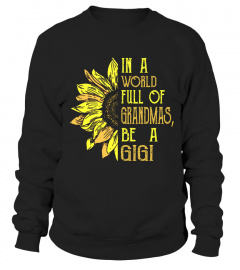 in a world full of grandmas be a GiGi Sunflower shirt, Sunflower GiGi Shirt, Grandma Vintage Shirt, GiGi Squad, GiGi Life Shirt, Grandma Shirt