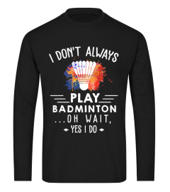 Badminton - Yes, I do