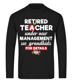 Retired teacher under new management see grandkids for details T-shirt