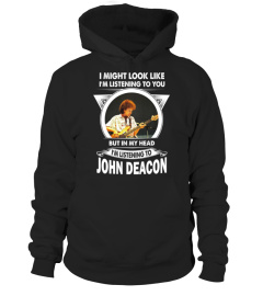 I'M LISTENING TO JOHN DEACON