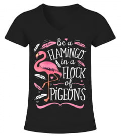 Womens Be A Flamingo In A Flock Of Pigeons Funny Pink Bird Lovers V-Neck T-Shirt