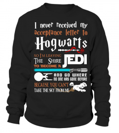 I Never Received My Acceptance Letter To Hogwarts So I’m Leaving The Shire To Become A Jedi Shirt