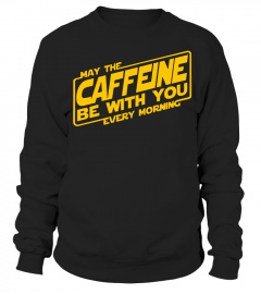 May the caffeine be with you every morning shirt