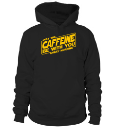 May the caffeine be with you every morning shirt