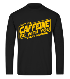 May the caffeine be with you every morning shirt