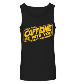 May the caffeine be with you every morning shirt