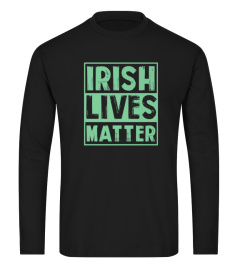 Irish Lives Matter Funny Ireland Pride St Patricks Day Shirt