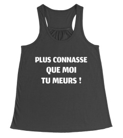 Plus connasse que moi tu meurs !